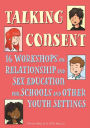 Talking Consent: 16 Workshops on Relationship and Sex Education for Schools and Other Youth Settings