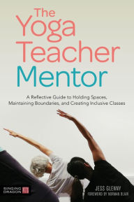 Title: The Yoga Teacher Mentor: A Reflective Guide to Holding Spaces, Maintaining Boundaries, and Creating Inclusive Classes, Author: Jess Glenny