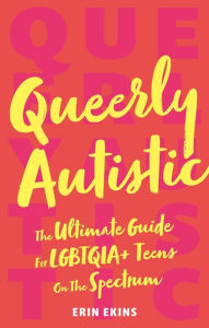 Book in pdf format to download for free Queerly Autistic: The Ultimate Guide For LGBTQIA+ Teens On The Spectrum English version by Erin Ekins 9781787751712