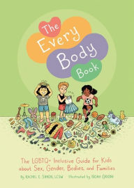 Ebook download gratis android The Every Body Book: The LGBTQ+ Inclusive Guide for Kids about Sex, Gender, Bodies, and Families  9781787751736 by Rachel E. Simon, Noah Grigni