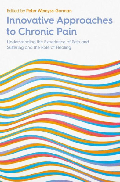 Innovative Approaches to Chronic Pain: Understanding the Experience of Pain and Suffering Role Healing