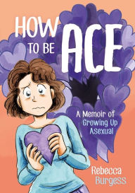 English text book download How to Be Ace: A Memoir of Growing Up Asexual 9781787752153 in English