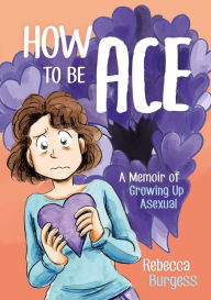 Download e book german How to Be Ace: A Memoir of Growing Up Asexual PDF by Rebecca Burgess in English 9781787752153