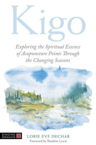 Free textbooks download pdf Kigo: Exploring the Spiritual Essence of Acupuncture Points Through the Changing Seasons DJVU PDF PDB 9781787752566