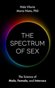 Title: The Spectrum of Sex: The Science of Male, Female, and Intersex, Author: Hida Viloria