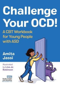 Title: Challenge Your OCD!: A CBT Workbook for Young People with ASD, Author: Amita Jassi