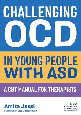 Challenging OCD Young People with ASD: A CBT Manual for Therapists