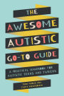 The Awesome Autistic Go-To Guide: A Practical Handbook for Autistic Teens and Tweens