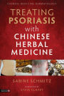 Treating Psoriasis with Chinese Herbal Medicine (Revised Edition): A Practical Handbook