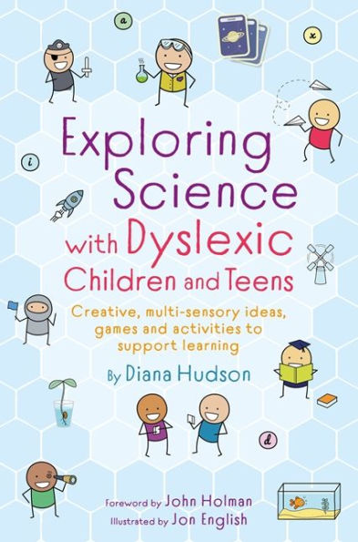 Exploring Science with Dyslexic Children and Teens: Creative, multi-sensory ideas, games activities to support learning