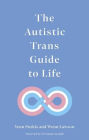 The Autistic Trans Guide to Life