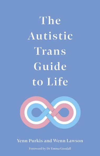 The Autistic Trans Guide to Life