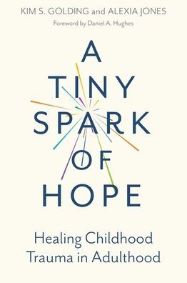 A Tiny Spark of Hope: Healing Childhood Trauma Adulthood