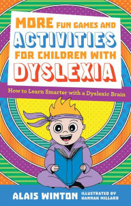 Title: More Fun Games and Activities for Children with Dyslexia: How to Learn Smarter with a Dyslexic Brain, Author: Alais Winton
