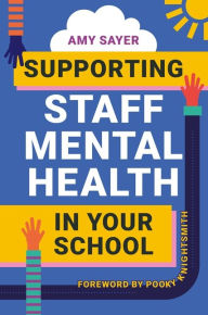 Title: Supporting Staff Mental Health in Your School, Author: Amy Sayer