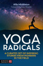 Yoga Radicals: A Curated Set of Inspiring Stories from Pioneers in the Field