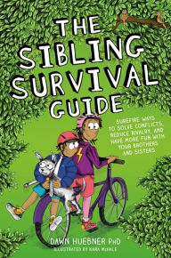 Title: The Sibling Survival Guide: Surefire Ways to Solve Conflicts, Reduce Rivalry, and Have More Fun with your Brothers and Sisters, Author: Dawn Huebner