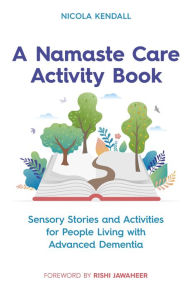 Title: A Namaste Care Activity Book: Sensory Stories and Activities for People Living with Advanced Dementia, Author: Nicola Kendall