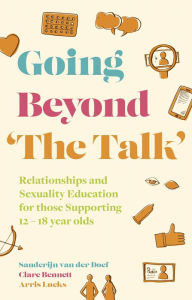Title: Going Beyond 'The Talk': Relationships and Sexuality Education for those Supporting 12 -18 year olds, Author: Sanderijn van der Doef
