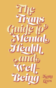 Title: The Trans Guide to Mental Health and Well-Being, Author: Katy Lees