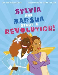 Title: Sylvia and Marsha Start a Revolution!: The Story of the Trans Women of Color Who Made LGBTQ+ History, Author: Joy Ellison