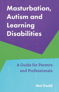 Android books download free Masturbation, Autism and Learning Disabilities: A Guide for Parents and Professionals by Melanie Gadd