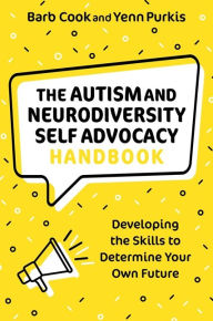 Title: The Autism and Neurodiversity Self Advocacy Handbook: Developing the Skills to Determine Your Own Future, Author: Barb Cook