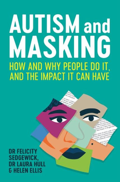 Autism and Masking: How and Why People Do It, and the Impact It Can Have