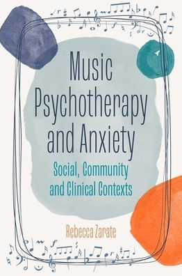 Music Psychotherapy and Anxiety: Social, Community Clinical Contexts