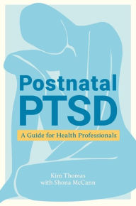 Title: Postnatal PTSD: A Guide for Health Professionals, Author: Kim Thomas