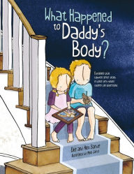 Title: What Happened to Daddy's Body?: Explaining what happens after death in words very young children can understand, Author: Elke Barber