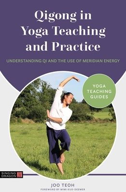 Qigong Yoga Teaching and Practice: Understanding Qi the Use of Meridian Energy
