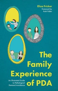 Title: The Family Experience of PDA: An Illustrated Guide to Pathological Demand Avoidance, Author: Eliza Fricker