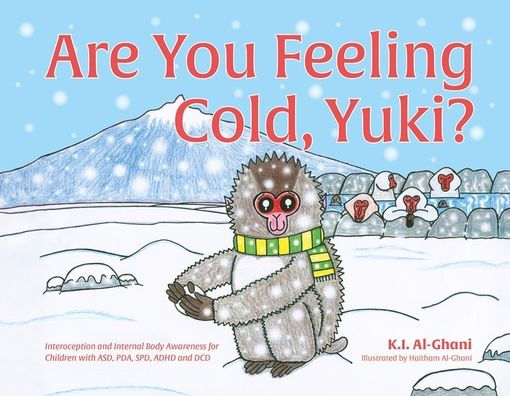 Are You Feeling Cold, Yuki?: A Story to Help Build Interoception and Internal Body Awareness for Children with Special Needs, including those with ASD, PDA, SPD, ADHD and DCD