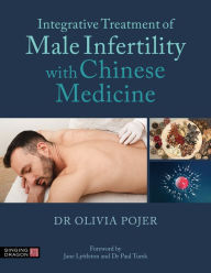 Title: Integrative Treatment of Male Infertility with Chinese Medicine, Author: Olivia Pojer