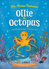 Title: Ollie the Octopus Loss and Bereavement Activity Book: A Therapeutic Story with Activities for Children Aged 5-10, Author: Karen Treisman Clinical Psychologist