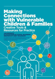 Title: Making Connections with Vulnerable Children and Families: Creative Tools and Resources for Practice, Author: Jan Horwath