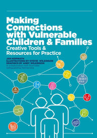 Title: Making Connections with Vulnerable Children and Families: Creative Tools and Resources for Practice, Author: Jan Horwath