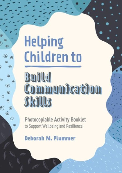 Helping Children to Build Communication Skills: Photocopiable Activity Booklet Support Wellbeing and Resilience
