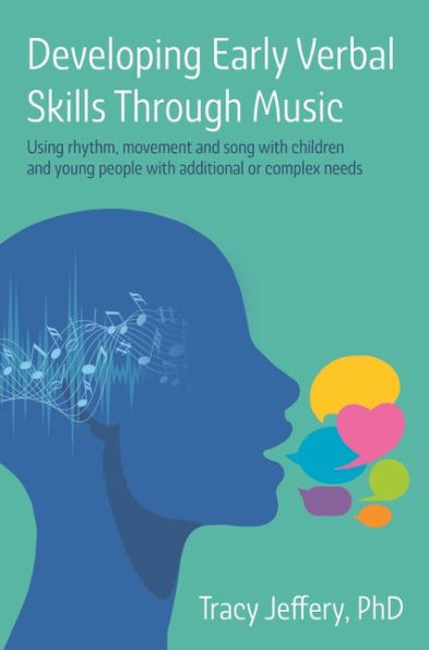 Developing Early Verbal Skills Through Music: Using rhythm, movement and song with children young people additional or complex needs