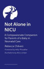 Not Alone in NICU: A Compassionate Companion for Parents of a Baby in Neonatal Care