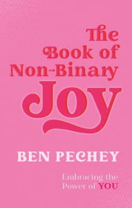 Download free ebooks online yahoo The Book of Non-Binary Joy: Embracing the Power of You English version 9781787759107 by Ben Pechey, Sam Prentice
