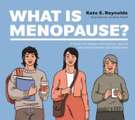 Title: What Is Menopause?: A Guide for People with Autism, Special Educational Needs and Disabilities, Author: Kate E. Reynolds