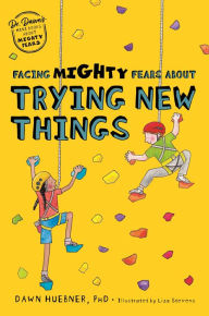 Title: Facing Mighty Fears About Trying New Things, Author: Dawn Huebner