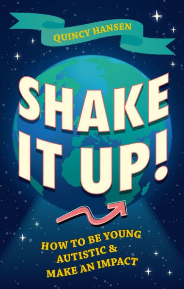 Shake It Up!: How to Be Young, Autistic, and Make an Impact