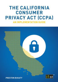Title: The California Consumer Privacy Act (CCPA): An implementation guide, Author: Preston Bukaty