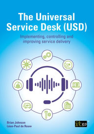 Title: The Universal Service Desk (USD): Implementing, controlling and improving service delivery, Author: Brian Johnson