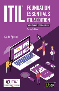 Title: ITIL Foundation Essentials ITIL 4 Edition - The ultimate revision guide, second edition, Author: Claire Agutter