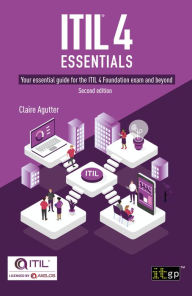 Title: ITIL® 4 Essentials: Your essential guide for the ITIL 4 Foundation exam and beyond, Author: Claire Agutter