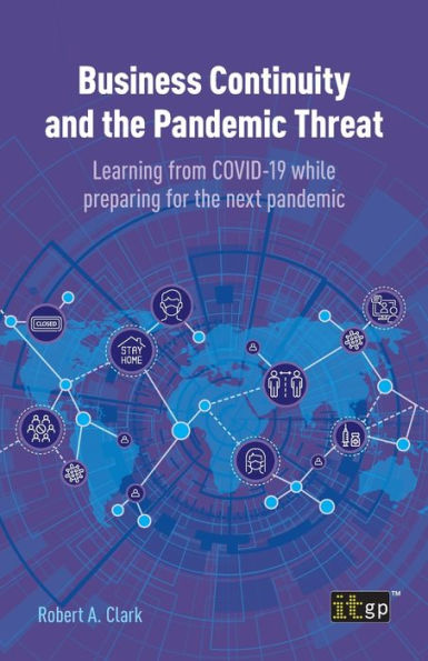 Business Continuity and the Pandemic Threat: Learning from COVID-19 While Preparing for Next